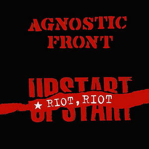 Riot, Riot, Upstart by Agnostic Front