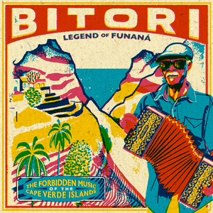 Legend Of Funaná (The Forbidden Music Of The Cape Verde Islands) by Bitori