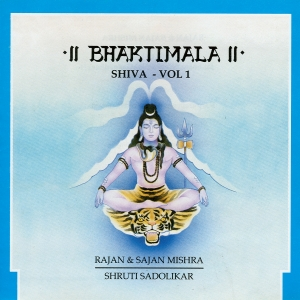 Bhaktimala - Shiva Volume 1 by Rajan & Sajan Mishra & Shruti Sadolikar