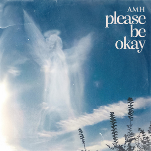 AMH - Please Be Okay - Zortam Music
