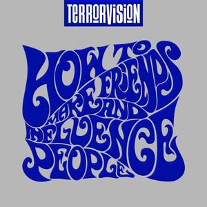 How to Make Friends and Influence People by Terrorvision