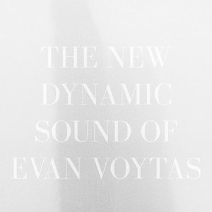 The New Dynamic Sound of Evan Voytas