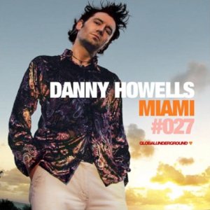 Global Underground 027: Danny Howells in Miami