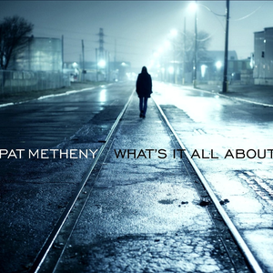 What's It All About by Pat Metheny