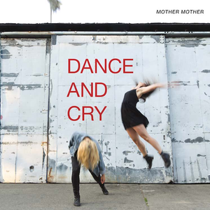Dance And Cry by Mother Mother