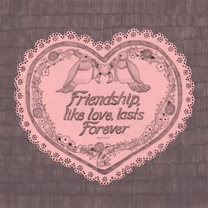 Friendship, like love, lasts Forever