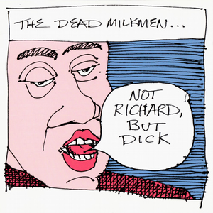 Not Richard, But Dick by The Dead Milkmen