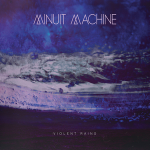 Violent Rains by Minuit Machine