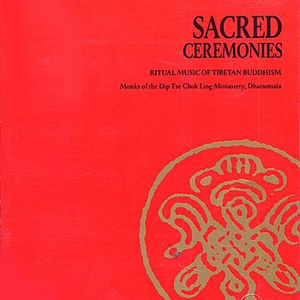 TIBET Sacred Ceremonies, Vol. 1: Ritual Music of Tibetan Buddhism by Monks of the Dip Tse Chok Ling Monastery