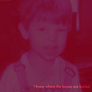 I Know Where the Bones Are Buried