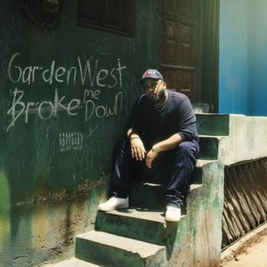 Garden West Broke Me Down