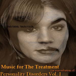 Music for the treatment (or exacerbation) of personality disorders Vol. 1 by Tatiana Dadovich