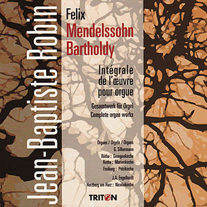 Mendelssohn: Complete Organ Works by Jean-Baptiste Robin