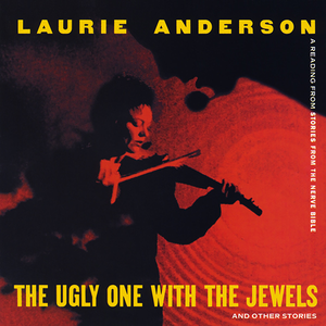 The Ugly One with the Jewels by Laurie Anderson