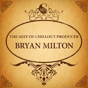 The Best of Chillout Producer: Bryan Milton