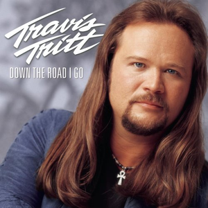 Down the Road I Go by Travis Tritt