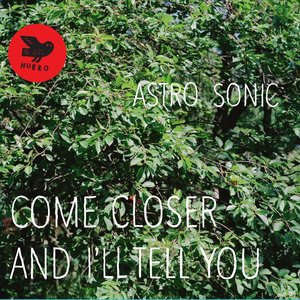 Come Closer And I'll Tell You