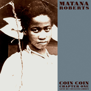 Coin Coin Chapter One: Gens de couleur libres by Matana Roberts
