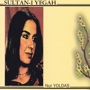 Sultan-ı Yegah by Nur Yoldaş