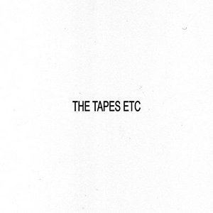 The Tapes etc