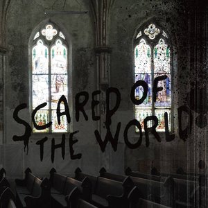 Scared of the World