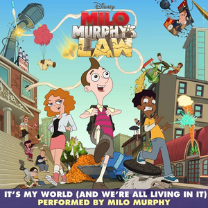 It's My World (And We're All Living in It) [From "Milo Murphy's Law"] by Milo Murphy