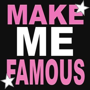 MAKE ME FAMOUS!