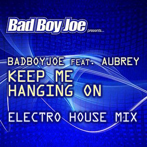 BadBoyJoe presents: Keep Me Hanging on