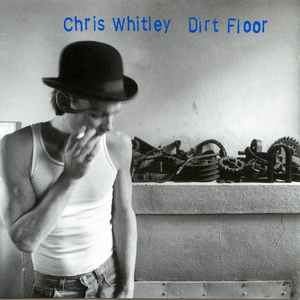 Dirt Floor by Chris Whitley