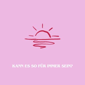 KANN ES SO FÜR IMMER SEIN?