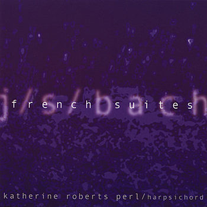 J.S. Bach French Suites by Katherine Roberts Perl