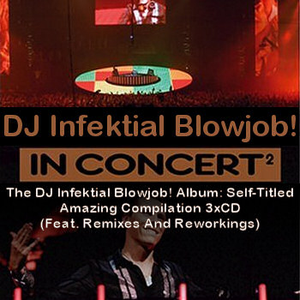 The DJ Infektial Blowjob! Album: Self-Titled Amazing Compilation 3xCD (Feat. Remixes And Reworkings) by DJ Infektial Blowjob!