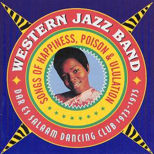 Songs Of Happiness, Poison & Ululation - Dar Es Salaam Dancing Club 1973 - 1975