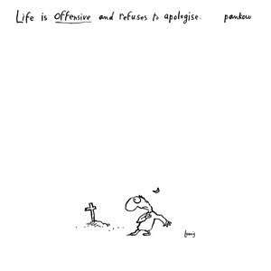 Life Is Offensive And Refuses To Apologise