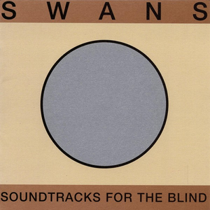 Soundtracks for the Blind by Swans