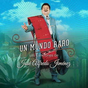 Un Mundo Raro: Las Canciones de José Alfredo Jiménez album cover