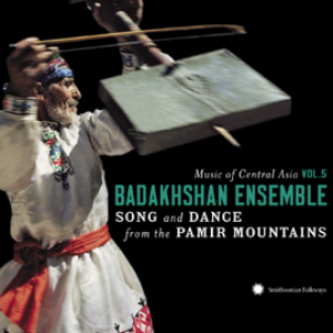 Music of Central Asia, Vol. 5: The Badakhshan Ensemble - Song and Dance from the Pamir Mountains by The Badakhshan Ensemble
