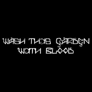 Avatar for Wash This Garden With Blood