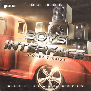 Boy’s Interface (Dark Headz Refix - Slowed Version)