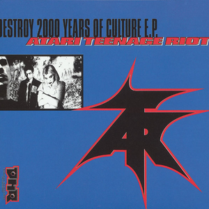 Destroy 2000 Years of Culture E.P. by Atari Teenage Riot