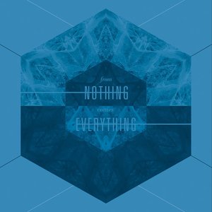 From Nothing Comes Everything