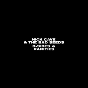 B-Sides & Rarities (disc 1) by Nick Cave and the Bad Seeds