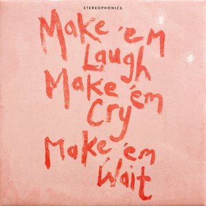 Make ‘em Laugh, Make ‘em Cry, Make ‘em Wait