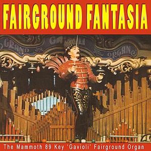 Fairground Fantasia by The Mammoth 89 Key 'Gavioli' Fairground Orchestra
