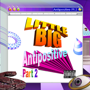 Antipositive, Pt. 2 by Little Big