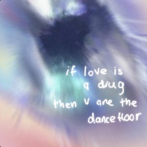 if love is a drug then u are the dancefloor - Single