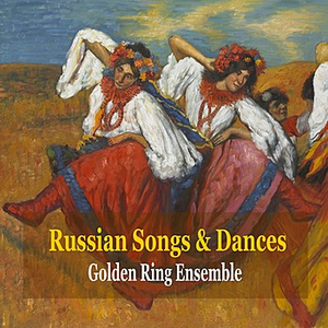 Russian Folk Songs and Dances by Golden Ring Ensemble