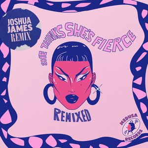 She Thinks She's Fierce (Remixed)