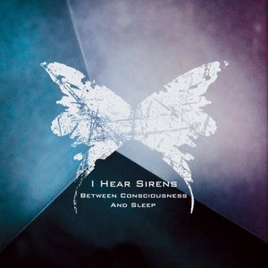 Between Consciousness and Sleep - EP by I Hear Sirens