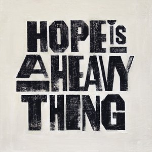 Hope Is A Heavy Thing